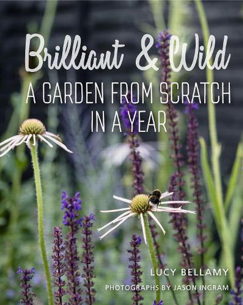 Brilliant And Wild : A Garden From Scratch In A Year/Product Detail/Gardening