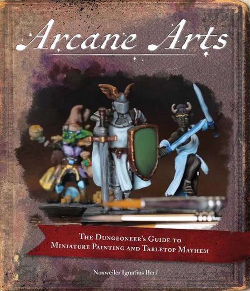 Arcane Arts : The Dungeoneer'S Guide To Miniature Painting And Tabletop Mayhem/Product Detail/Crafts & Handiwork