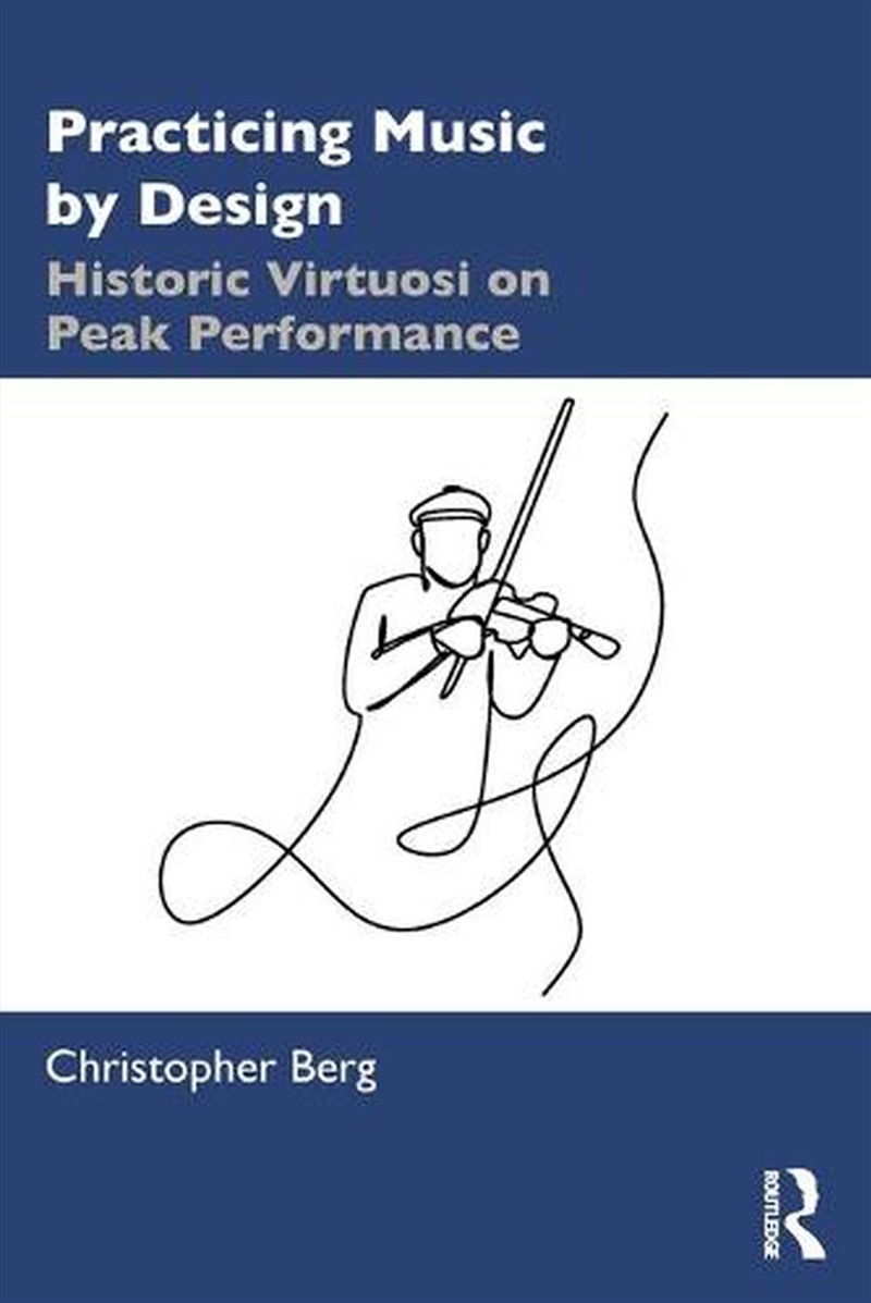Practicing Music By Design : Historic Virtuosi On Peak Performance/Product Detail/Arts & Entertainment