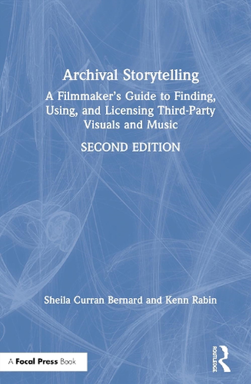 Archival Storytelling : A Filmmaker’S Guide To Finding, Using, And Licensing Third-Party Visuals And/Product Detail/Arts & Entertainment