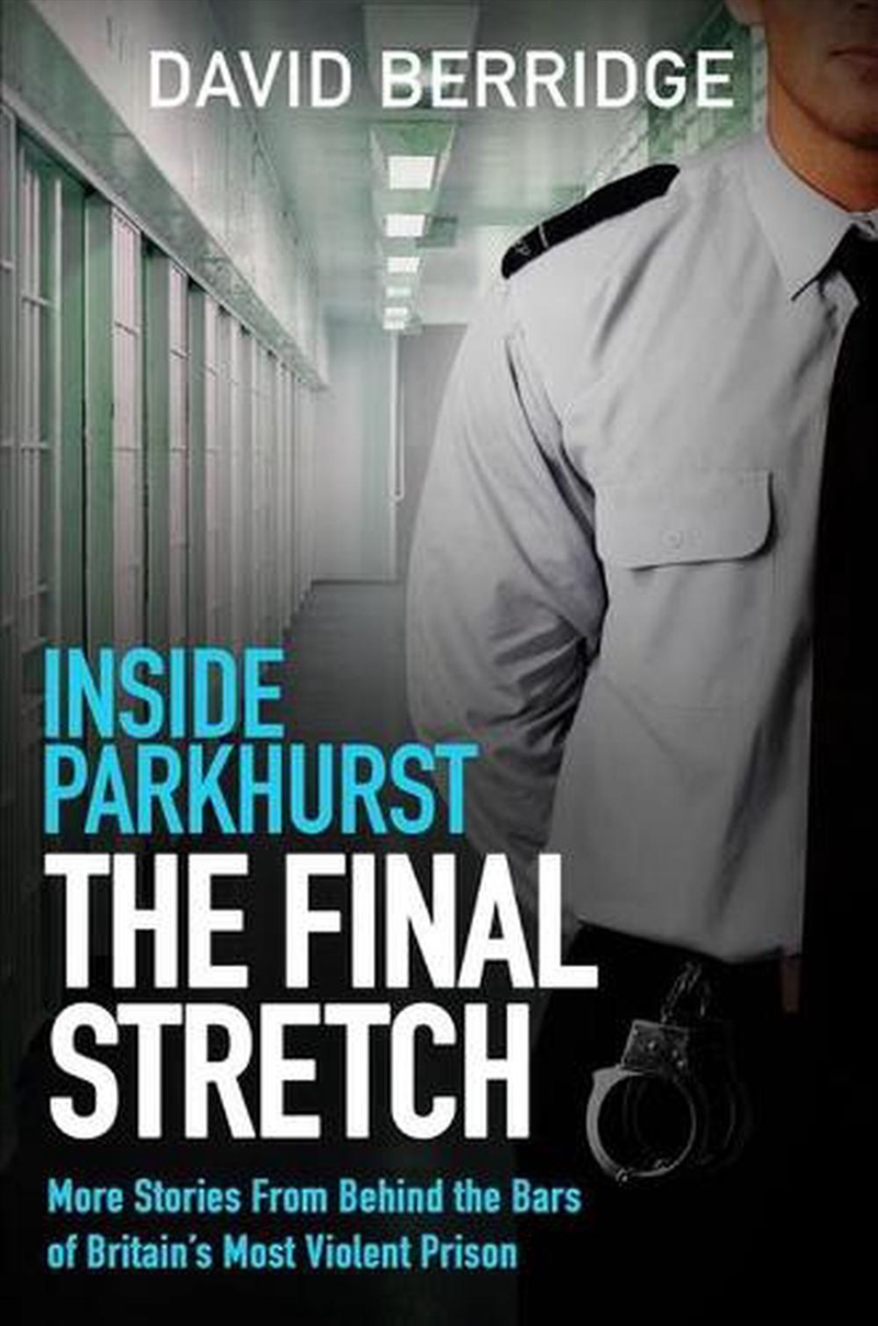 Inside Parkhurst - The Final Stretch : More Stories From Behind The Bars Of Britain’S Most Violent P/Product Detail/True Crime