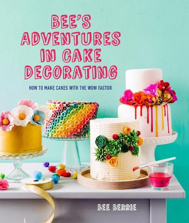 Bee'S Adventures In Cake Decorating : How To Make Cakes With The Wow Factor/Product Detail/Recipes, Food & Drink