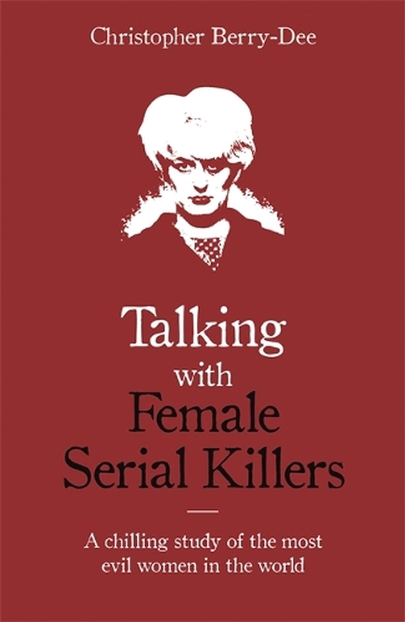 Talking With Female Serial Killers - A Chilling Study Of The Most Evil Women In The World/Product Detail/True Crime