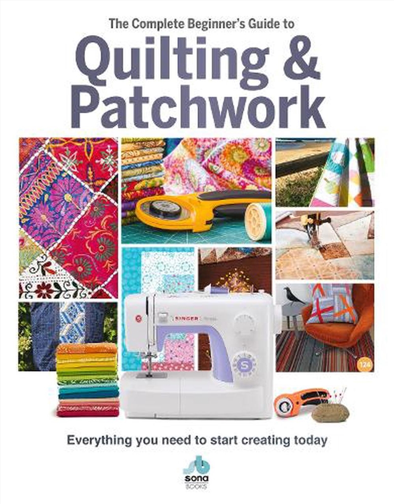 The The Complete Beginner'S Guide To Quilting And Patchwork : Everything You Need To Know To Get Sta/Product Detail/Crafts & Handiwork