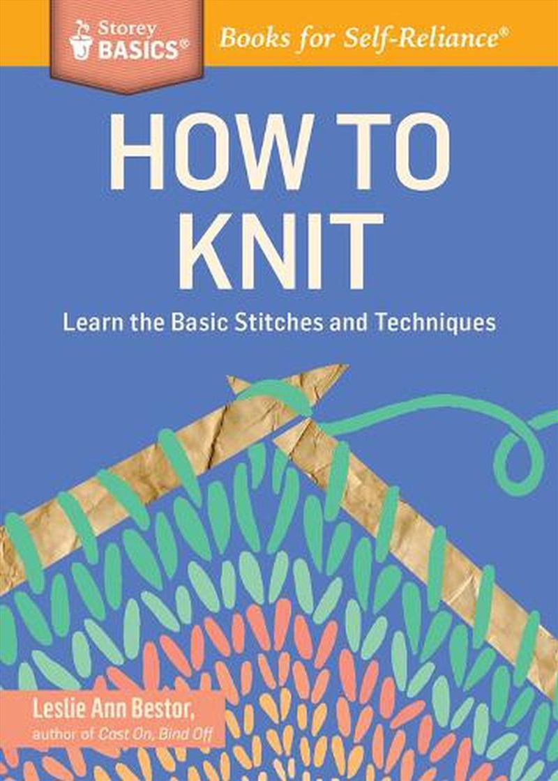 How To Knit : Learn The Basic Stitches And Techniques. A Storey Basics® Title/Product Detail/Crafts & Handiwork