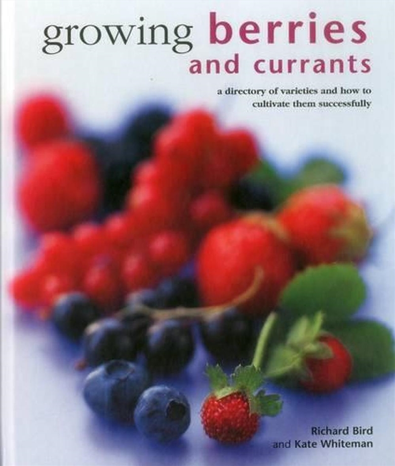Growing Berries And Currants : A Directory Of Varieties And How To Cultivate Them Successfully/Product Detail/Gardening