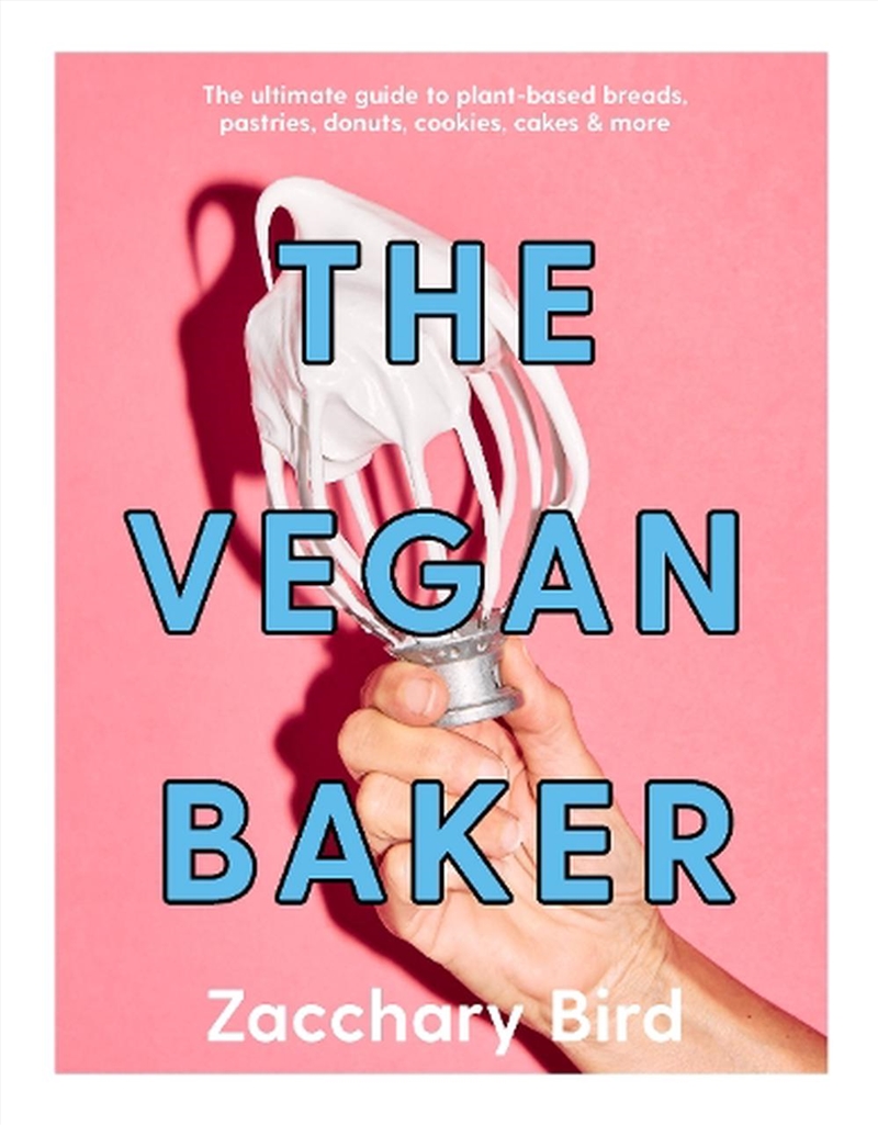 The Vegan Baker : The Ultimate Guide To Plant-Based Breads, Pastries, Donuts, Cookies, Cakes & More/Product Detail/Recipes, Food & Drink