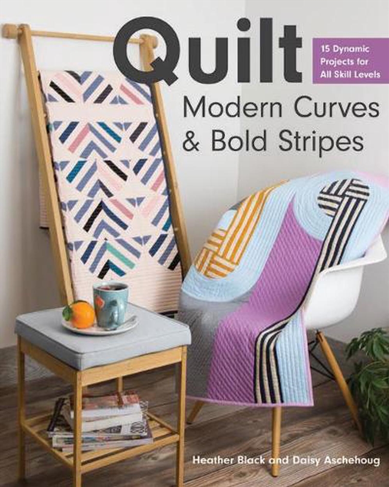 Quilt Modern Curves & Bold Stripes : 15 Dynamic Projects for All Skills Levels/Product Detail/Crafts & Handiwork