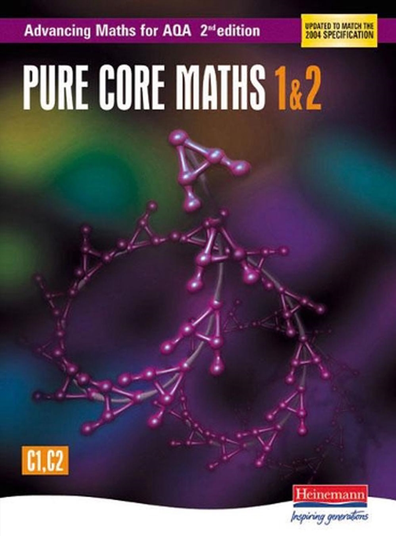 Advancing Maths For Aqa: Pure Core 1 & 2 2Nd Edition (C1 & C2)/Product Detail/Maths