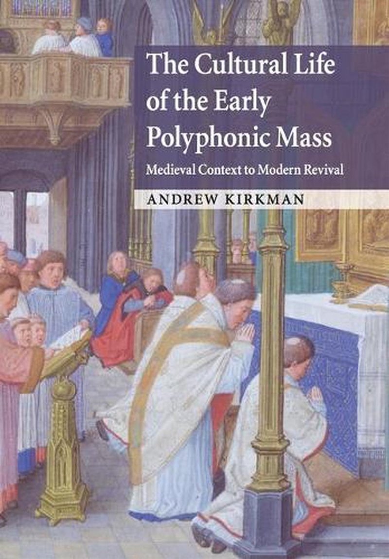 The Cultural Life Of The Early Polyphonic Mass : Medieval Context To Modern Revival/Product Detail/Arts & Entertainment