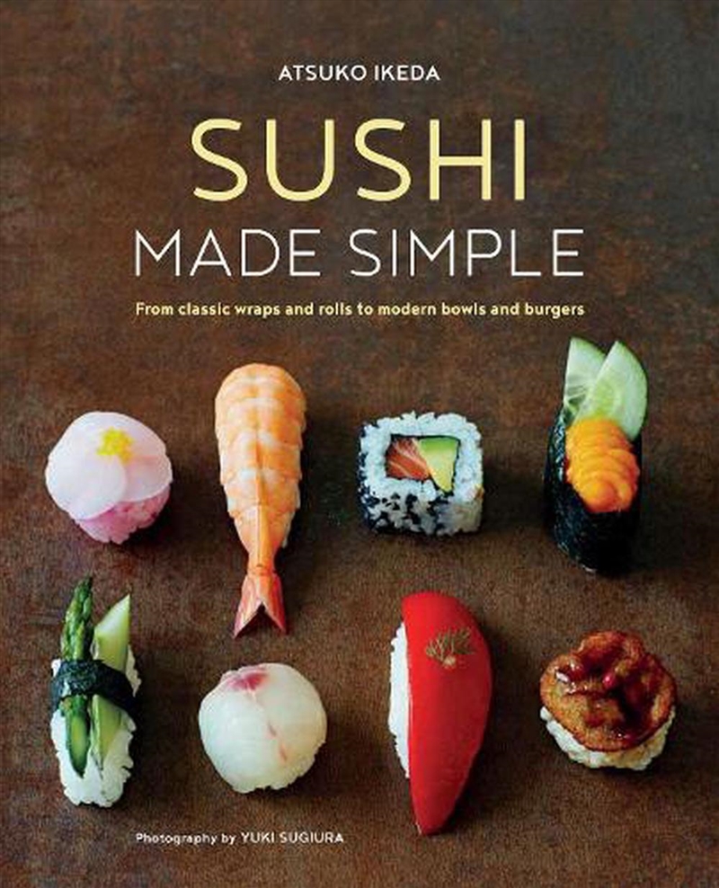 Sushi Made Simple : From Classic Wraps And Rolls To Modern Bowls And Burgers/Product Detail/Recipes, Food & Drink