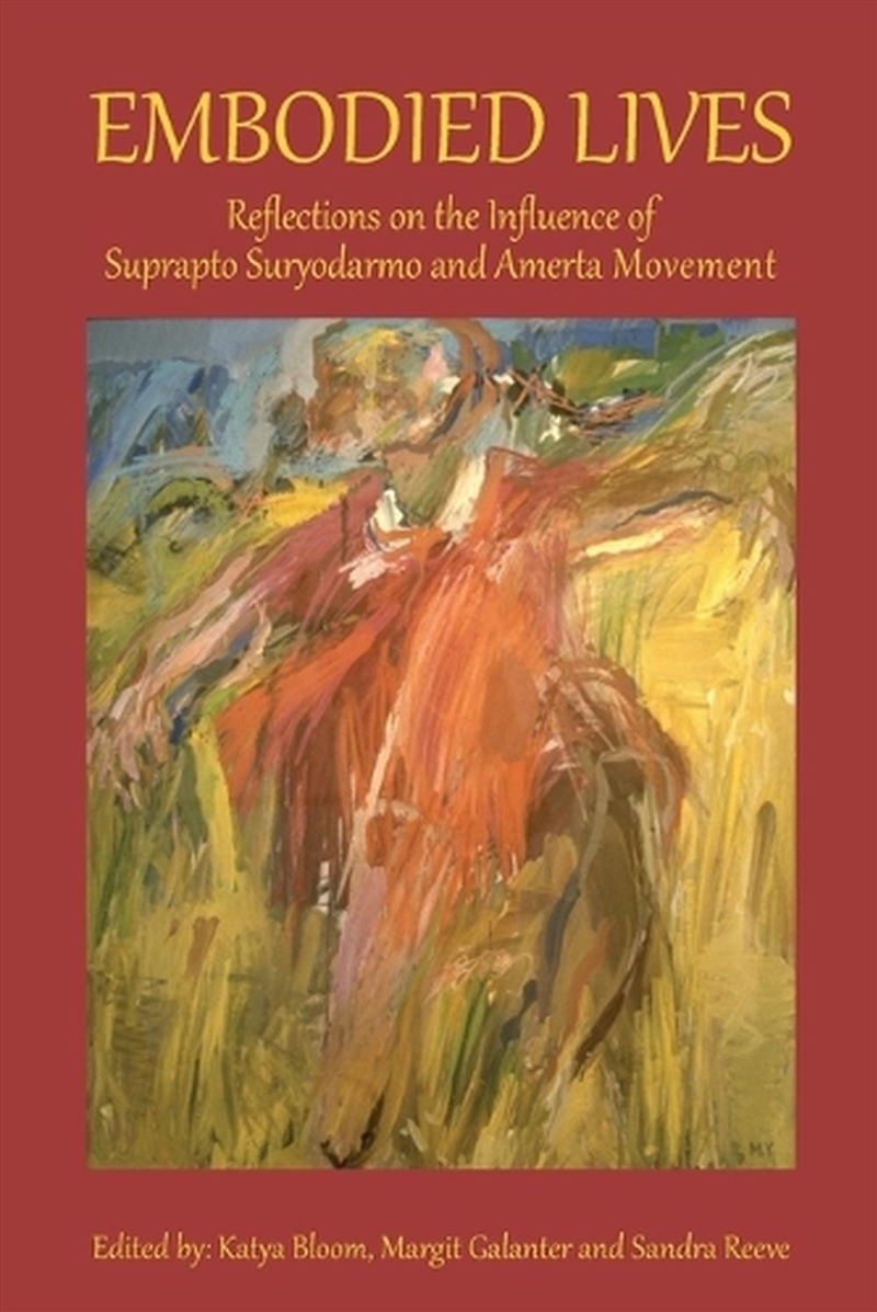 Embodied Lives : Reflections On The Influence Of Suprapto Suryodarmo And Amerta Movement/Product Detail/Arts & Entertainment