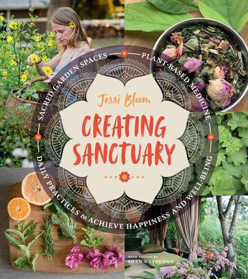 Creating Sanctuary : Sacred Garden Spaces, Plant-Based Medicine, And Daily Practices To Achieve Happ/Product Detail/Gardening