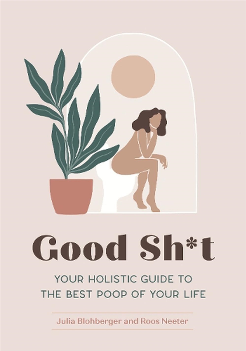 Good Sh*T : Your Holistic Guide To The Best Poop Of Your Life/Product Detail/Fitness, Diet & Weightloss