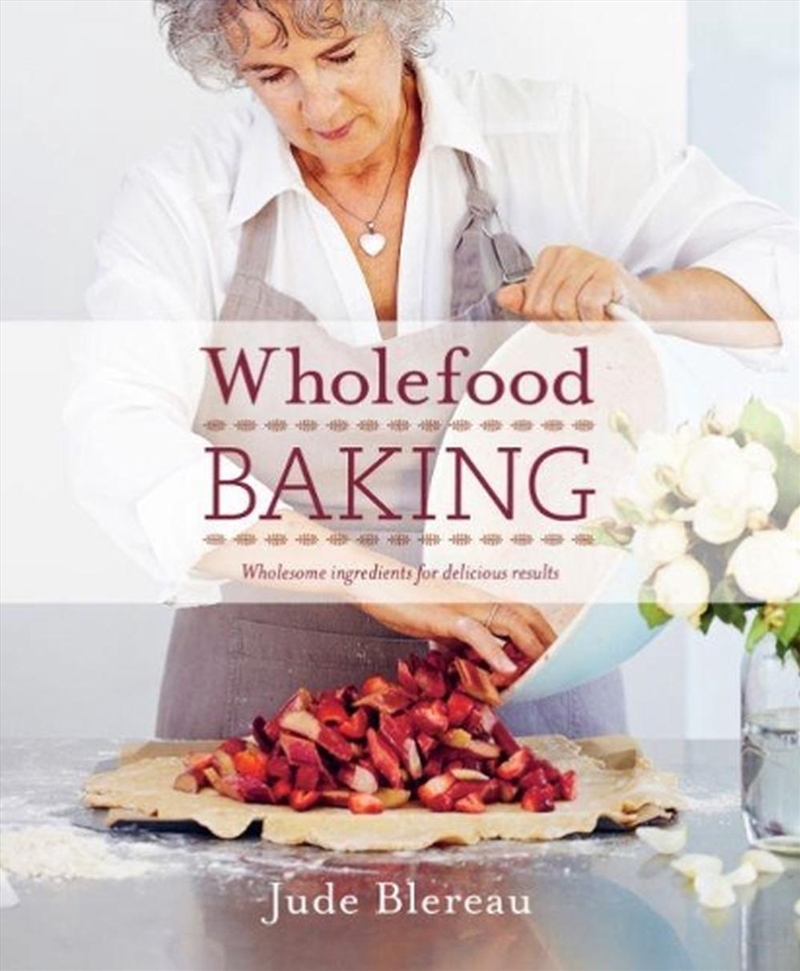 Wholefood Baking : Wholesome Ingredients For Delicious Results/Product Detail/Recipes, Food & Drink