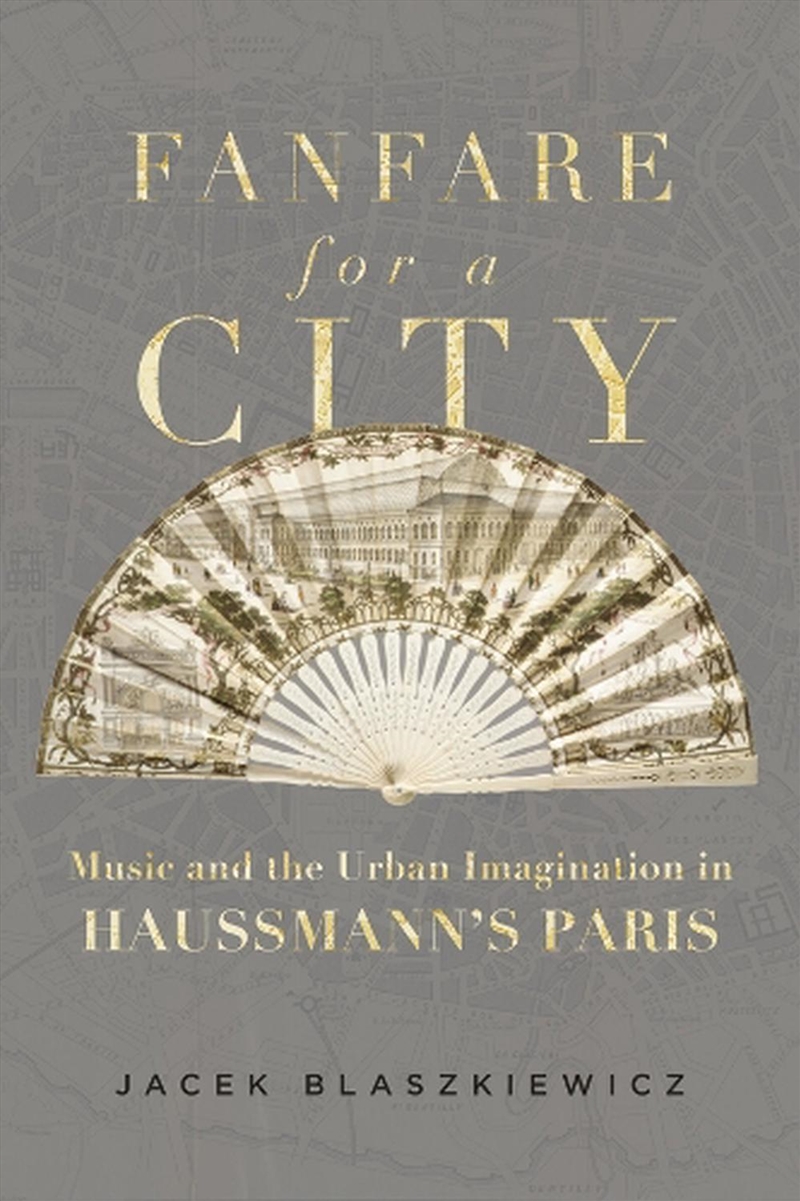 Fanfare For A City : Music And The Urban Imagination In Haussmann’S Paris/Product Detail/Arts & Entertainment