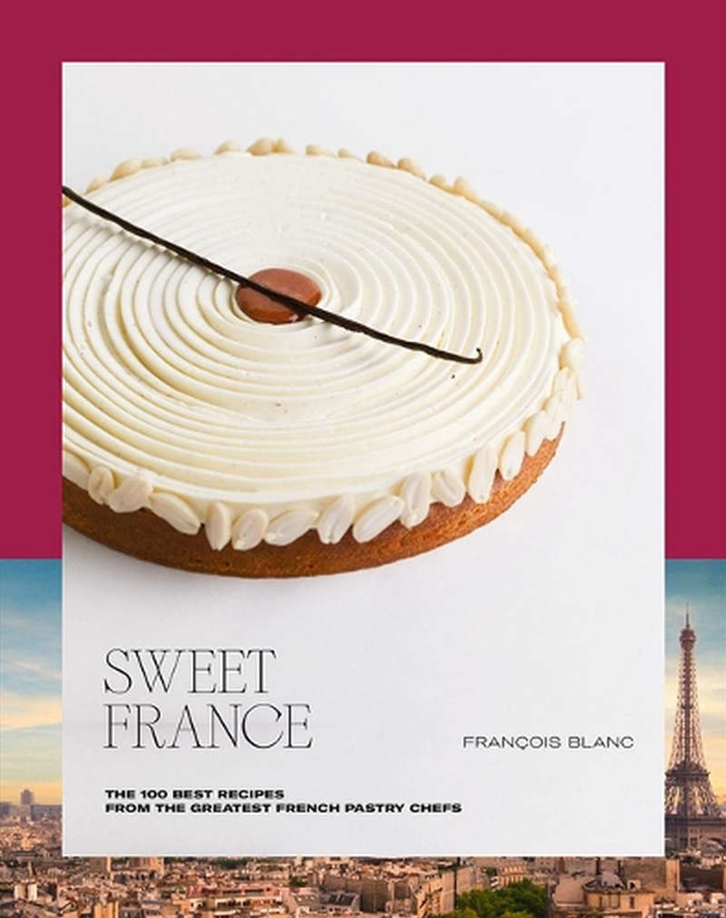 Sweet France : The 100 Best Recipes From The Greatest French Pastry Chefs/Product Detail/Recipes, Food & Drink