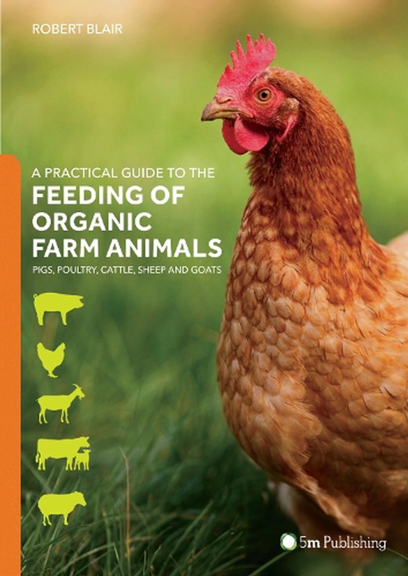 A Practical Guide To The Feeding Of Organic Farm Animals: Pigs, Poultry, Cattle, Sheep And Goats/Product Detail/Gardening