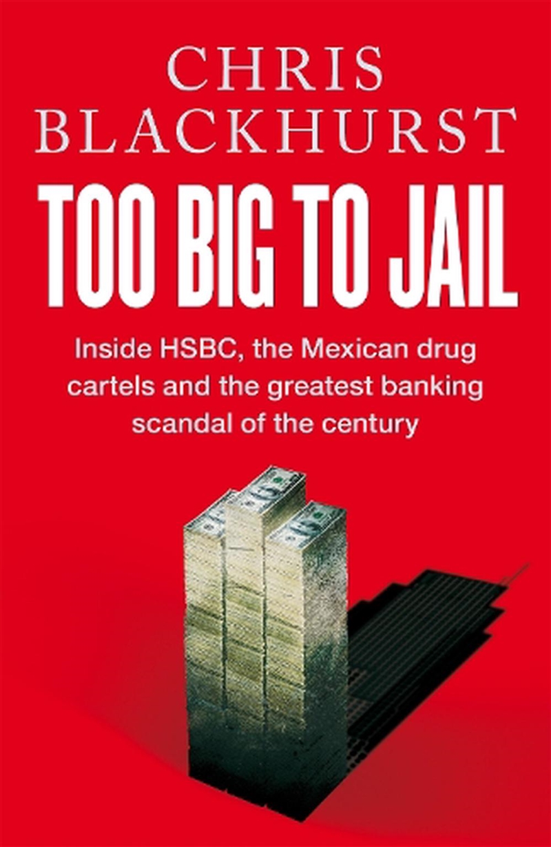 Too Big To Jail : Inside Hsbc, The Mexican Drug Cartels And The Greatest Banking Scandal Of The Cent/Product Detail/True Crime