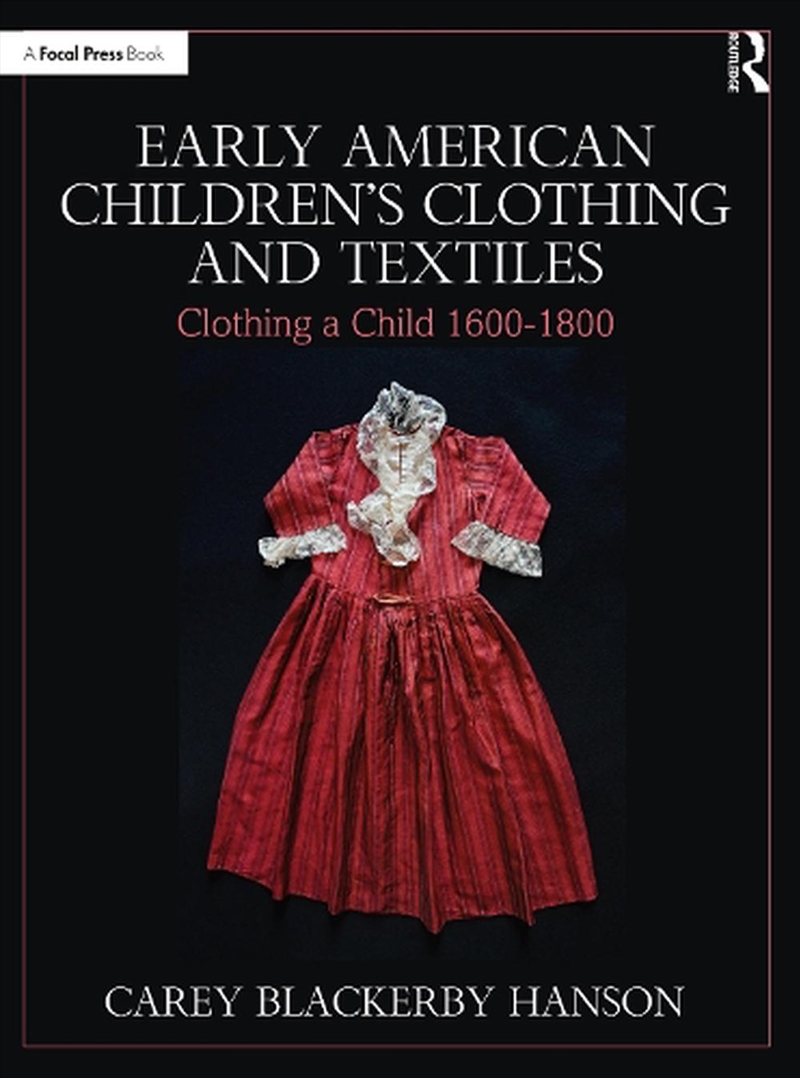 Early American Children’S Clothing And Textiles : Clothing A Child 1600-1800/Product Detail/Arts & Entertainment