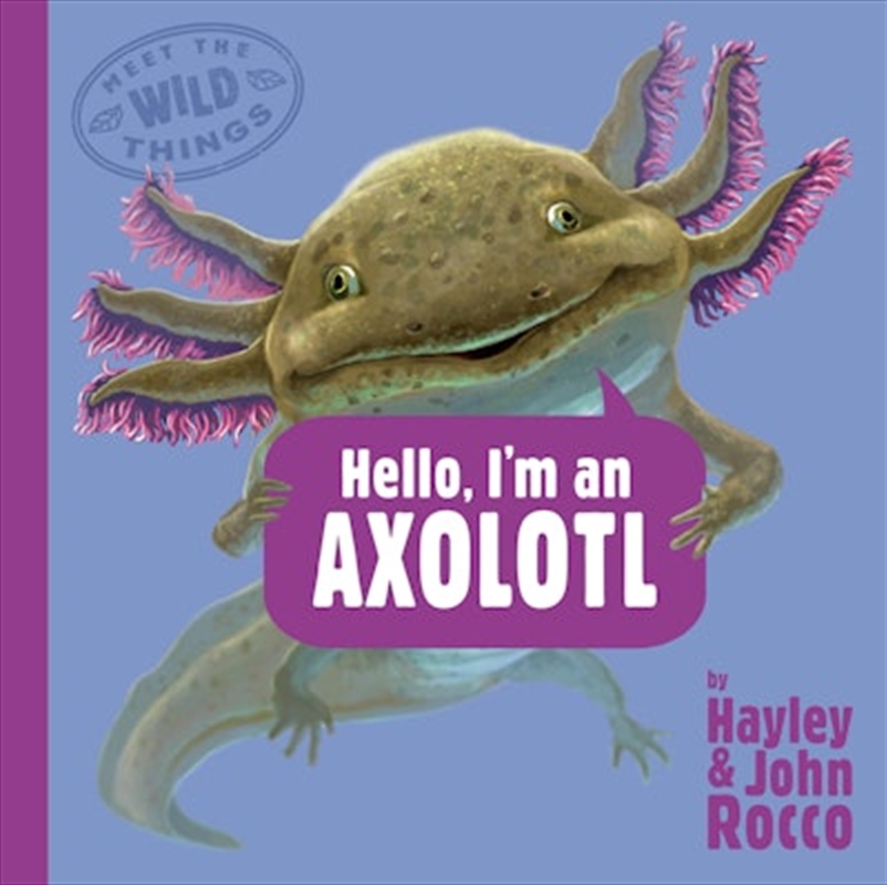 Hello, I'm An Axolotl (Meet The Wild Things, Book 4)/Product Detail/Childrens