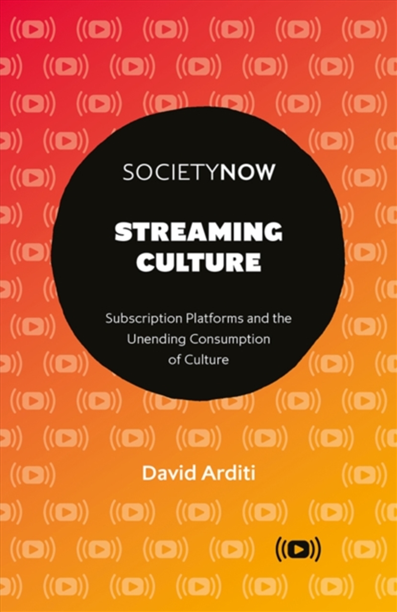 Streaming Culture  - Subscription Platforms And The Unending Consumption Of Culture/Product Detail/Arts & Entertainment