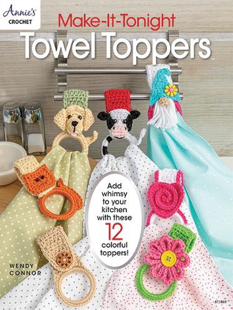 Make-It-Tonight - Towel Toppers  - Add Whimsy To Your Kitchen With These 12 Colourful Toppers!/Product Detail/Crafts & Handiwork