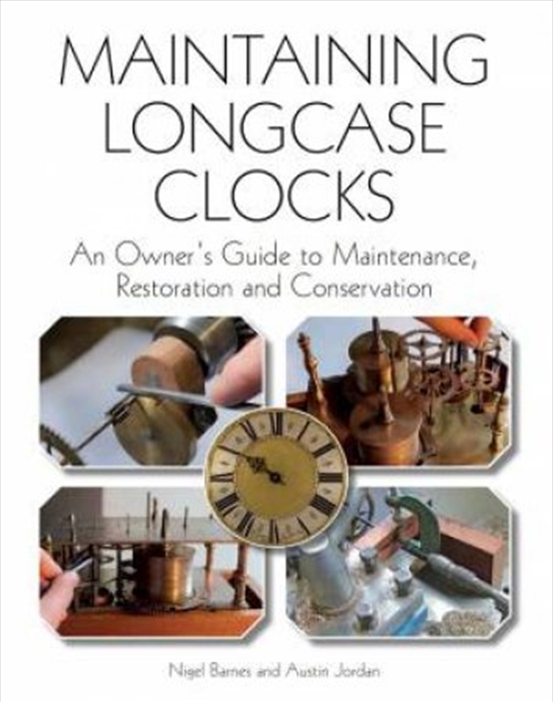 Maintaining Longcase Clocks  - An Owner'S Guide To Maintenance, Restoration And Conservation/Product Detail/Crafts & Handiwork