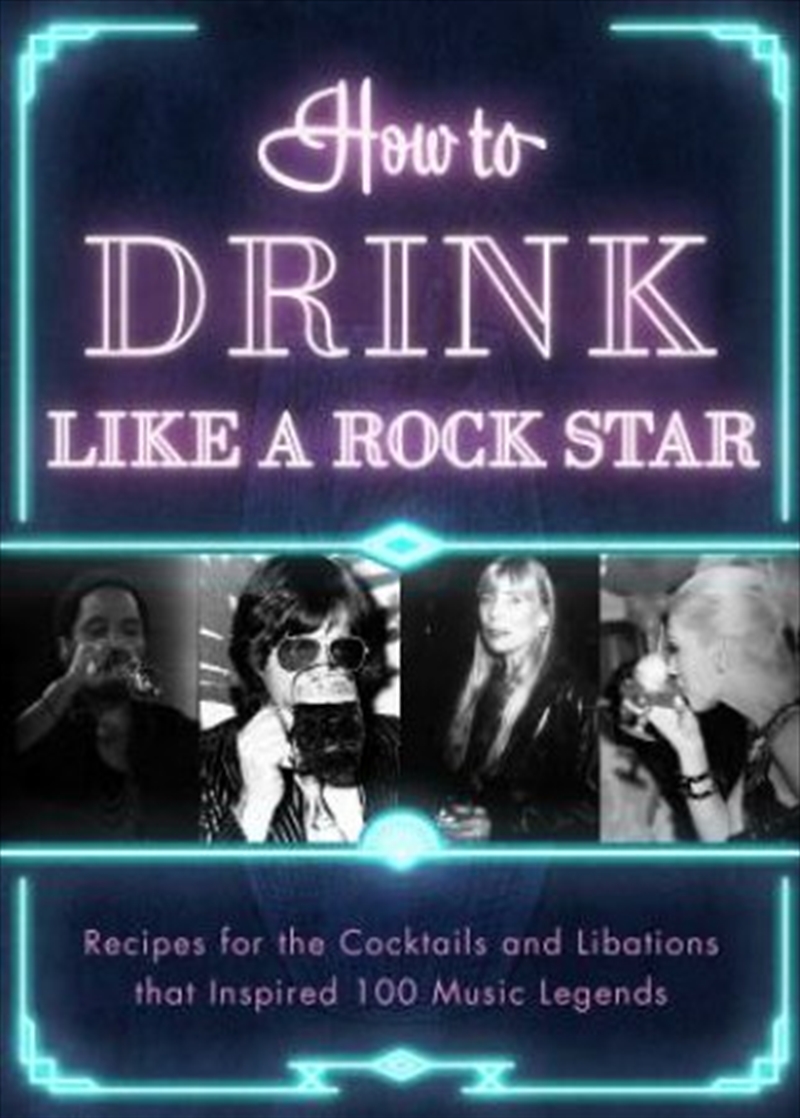How To Drink Like A Rock Star  - Recipes For The Cocktails And Libations That Inspired 100 Music Leg/Product Detail/Recipes, Food & Drink