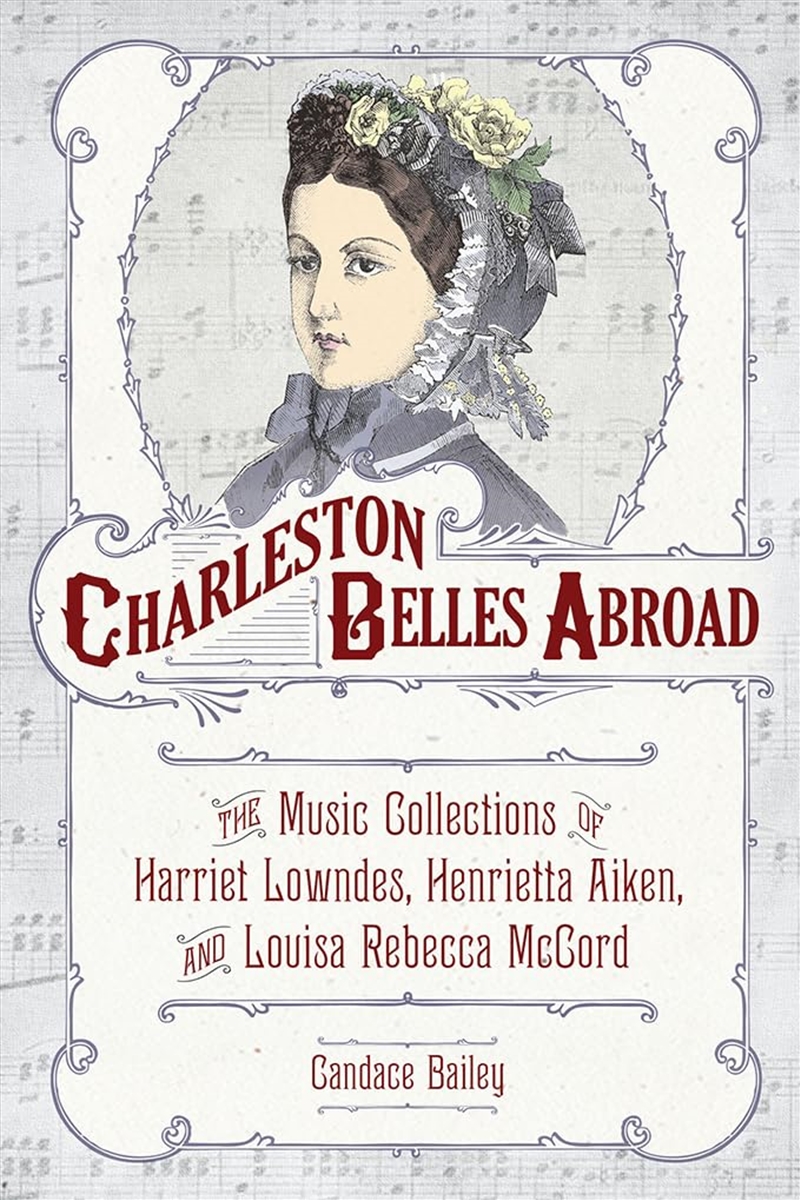 Charleston Belles Abroad  - The Music Collections Of Harriet Lowndes, Henrietta Aiken, And Louisa Re/Product Detail/Arts & Entertainment