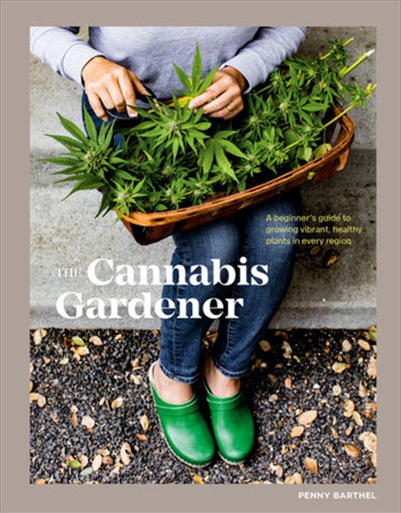 The Cannabis Gardener  - A Beginner'S Guide To Growing Vibrant, Healthy Plants In Every Region [A Ma/Product Detail/Gardening