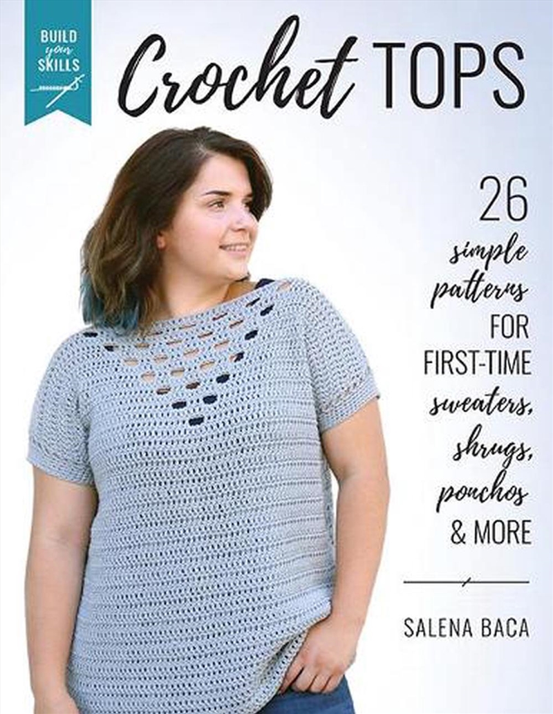 Build Your Skills Crochet Tops  - 26 Simple Patterns For First-Time Sweaters, Shrugs, Ponchos & More/Product Detail/Crafts & Handiwork