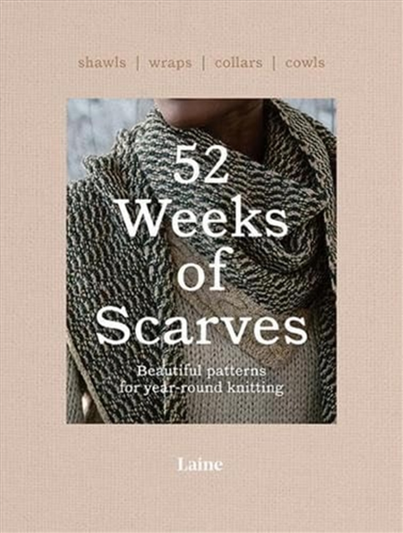 52 Weeks Of Scarves: Beautiful Patterns For Year-Round Knitting: Shawls. Wraps. Collars. Cowls. (52/Product Detail/Crafts & Handiwork