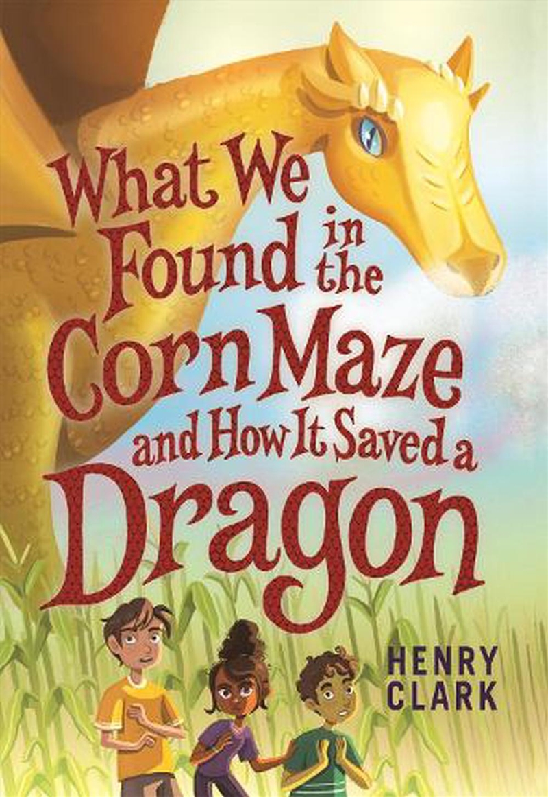 What We Found in the Corn Maze and How It Saved a Dragon/Product Detail/Childrens Fiction Books