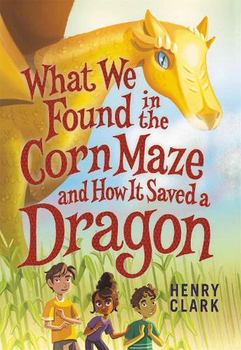 What We Found in the Corn Maze and How It Saved a Dragon/Product Detail/Childrens Fiction Books