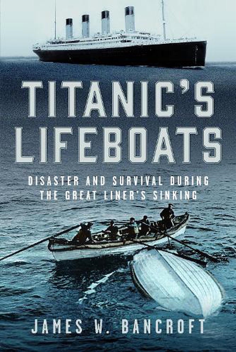 Titanic's Lifeboats: Disaster And Survival During The Great Liner's Sinking/Product Detail/History