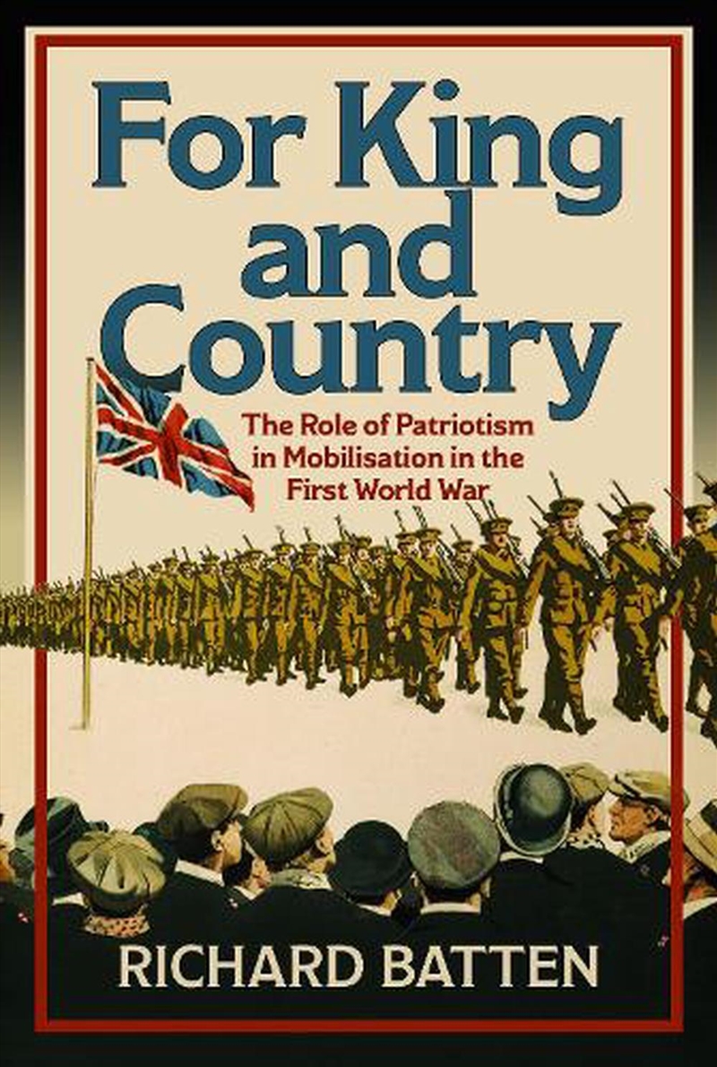 For King And Country: The Role Of Patriotism In Mobilisation In The First World War/Product Detail/History