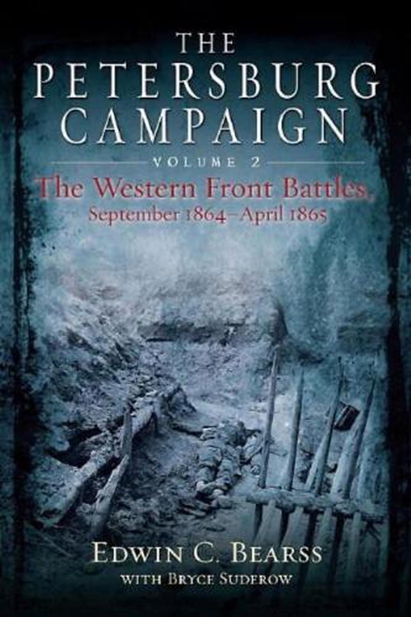 Petersburg Campaign, Volume 2: The Western Front Battles, September 1864 - April 1865/Product Detail/History