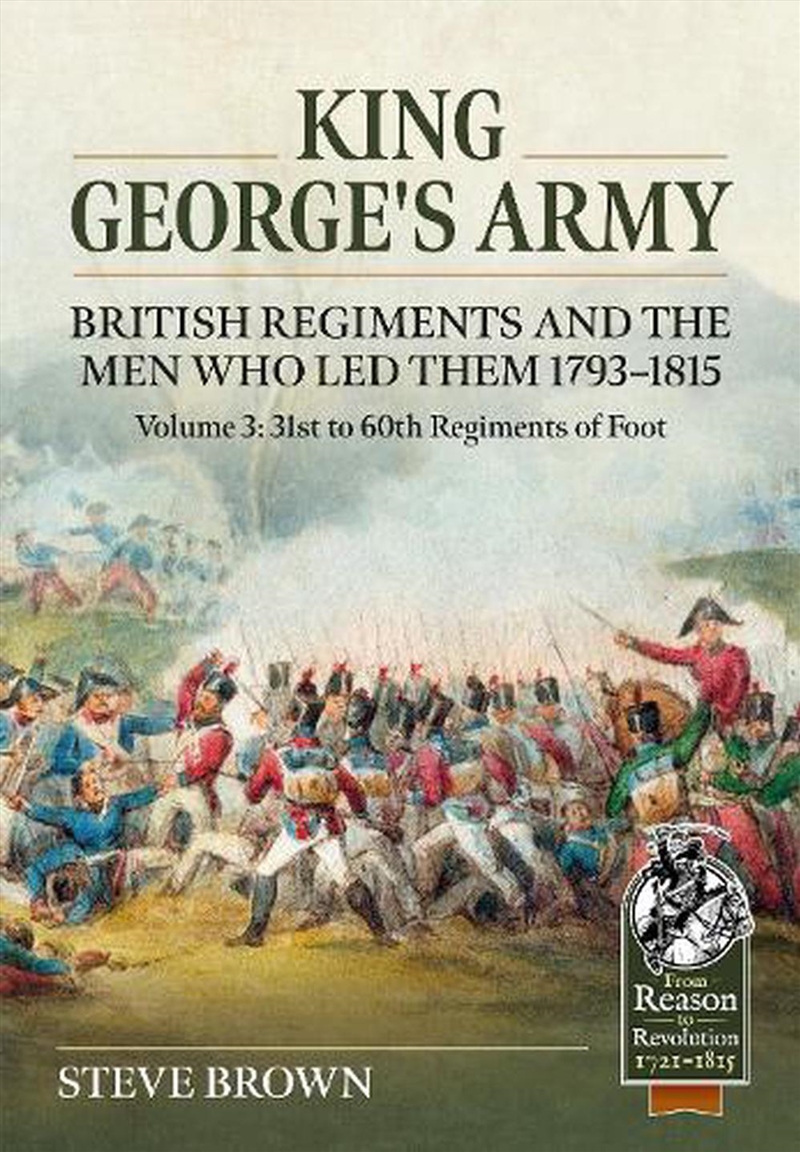 King George's Army, British Regiments And The Men Who Led Them Volume 3: British Infantry; 31st To 6/Product Detail/History