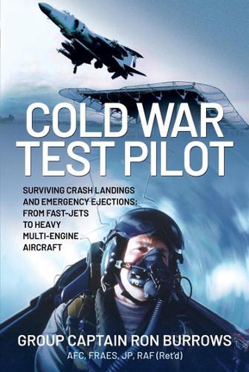 Cold War Test Pilot: Surviving Crash Landings And Emergency Ejections: From Fast-Jets To Heavy Multi/Product Detail/History