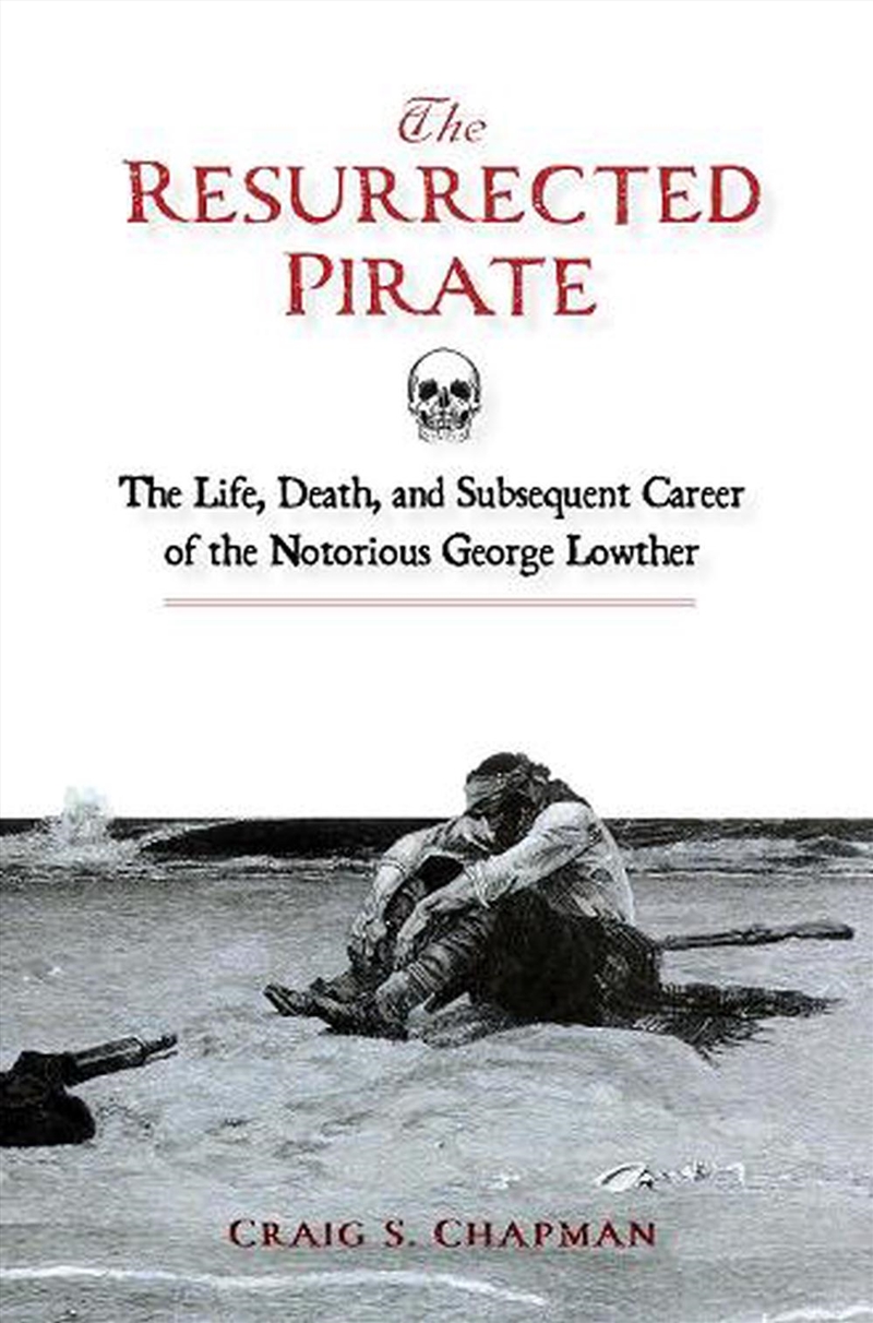 Resurrected Pirate: The Life, Death, And Subsequent Career Of The Notorious George Lowther/Product Detail/Biographies & True Stories