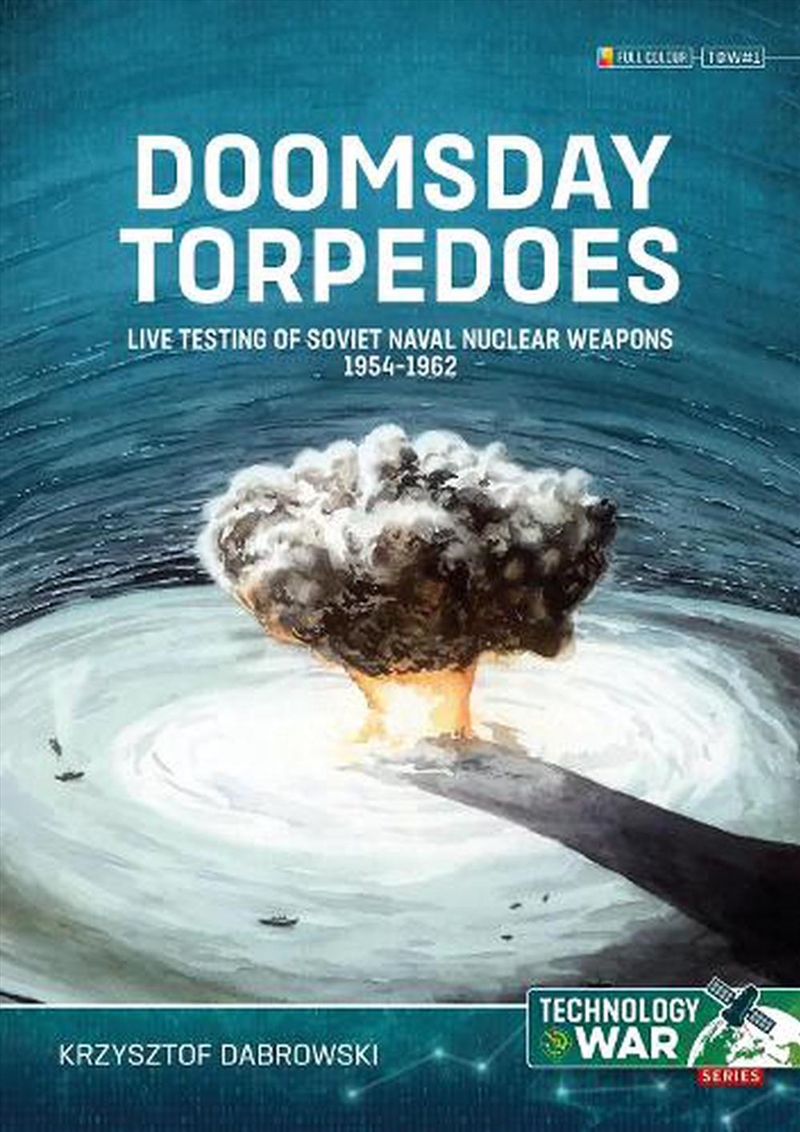 Doomsday Torpedoes: Live Testing Of Soviet Naval Nuclear Weapons, 1954-1962/Product Detail/History