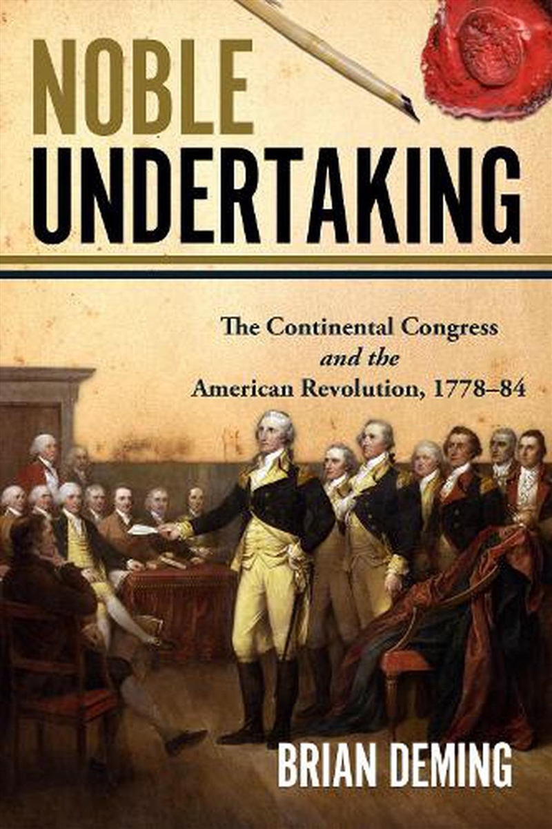 Noble Undertaking: The Continental Congress And The American Revolution, 1778-84/Product Detail/History
