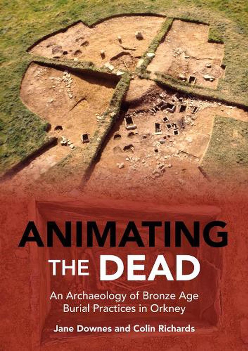 Animating The Dead: An Archaeology Of Bronze Age Burial Practices In Orkney/Product Detail/History