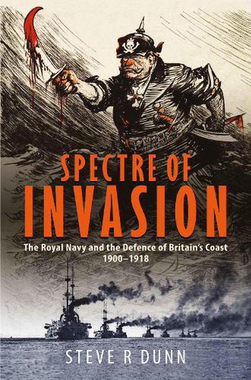 Spectre Of Invasion: The Royal Navy And The Defence Of Britain's Coast, 1900-1918/Product Detail/History