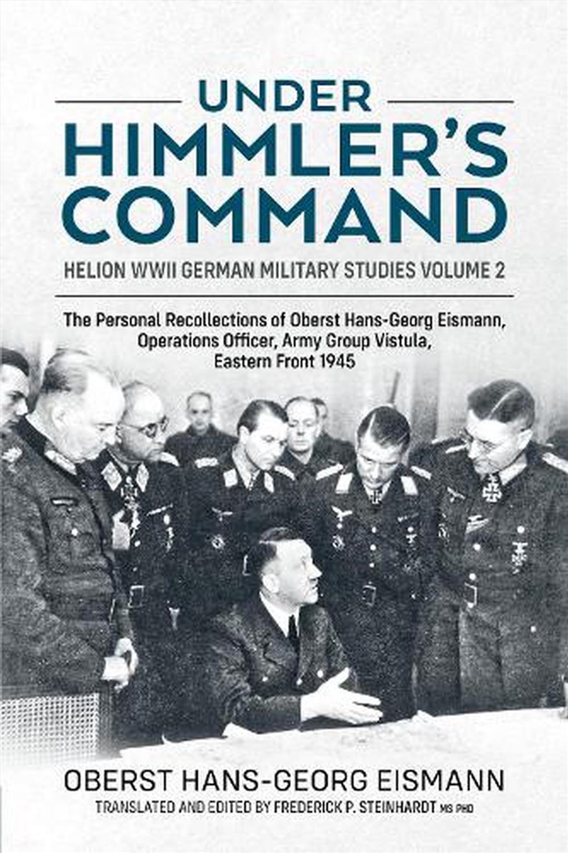 Under Himmler's Command: The Personal Recollections Of Oberst Hans-Georg Eismann, Operations Officer/Product Detail/History