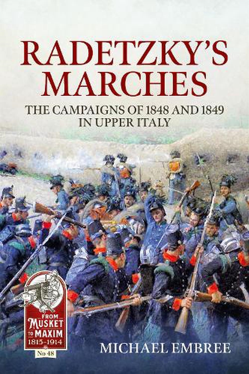 Radetzky's Marches: The Campaigns Of 1848 And 1849 In Upper Italy/Product Detail/History