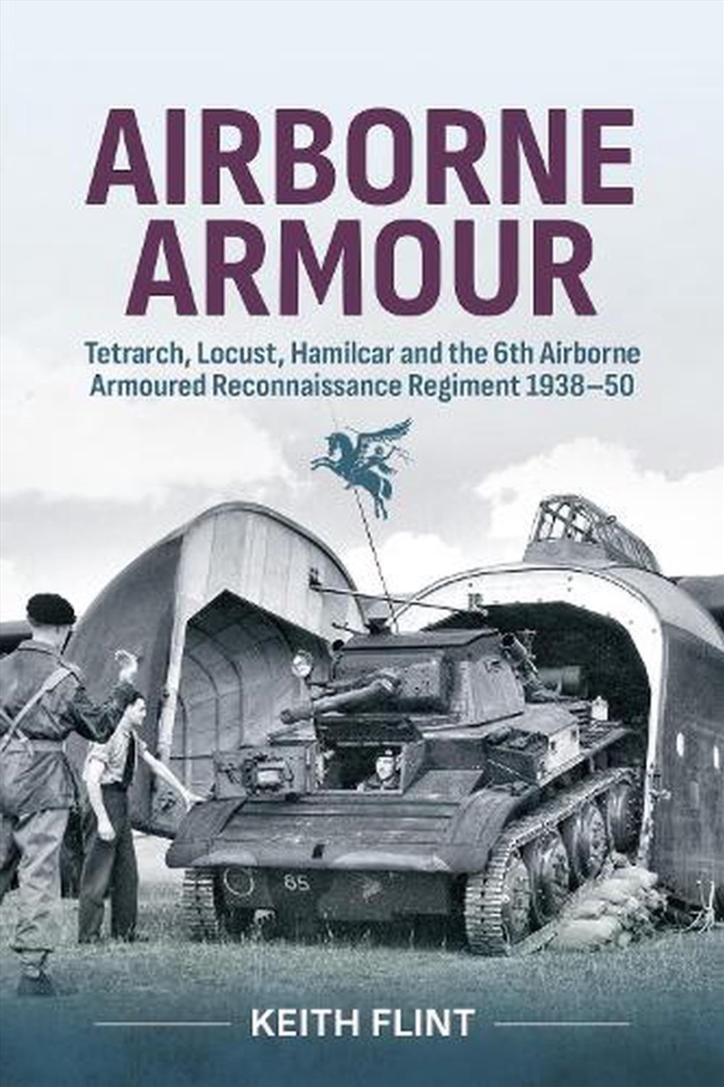 Airborne Armour: Tetrarch, Locust, Hamilcar And The 6th Airborne Armoured Reconnaissance Regiment 19/Product Detail/History