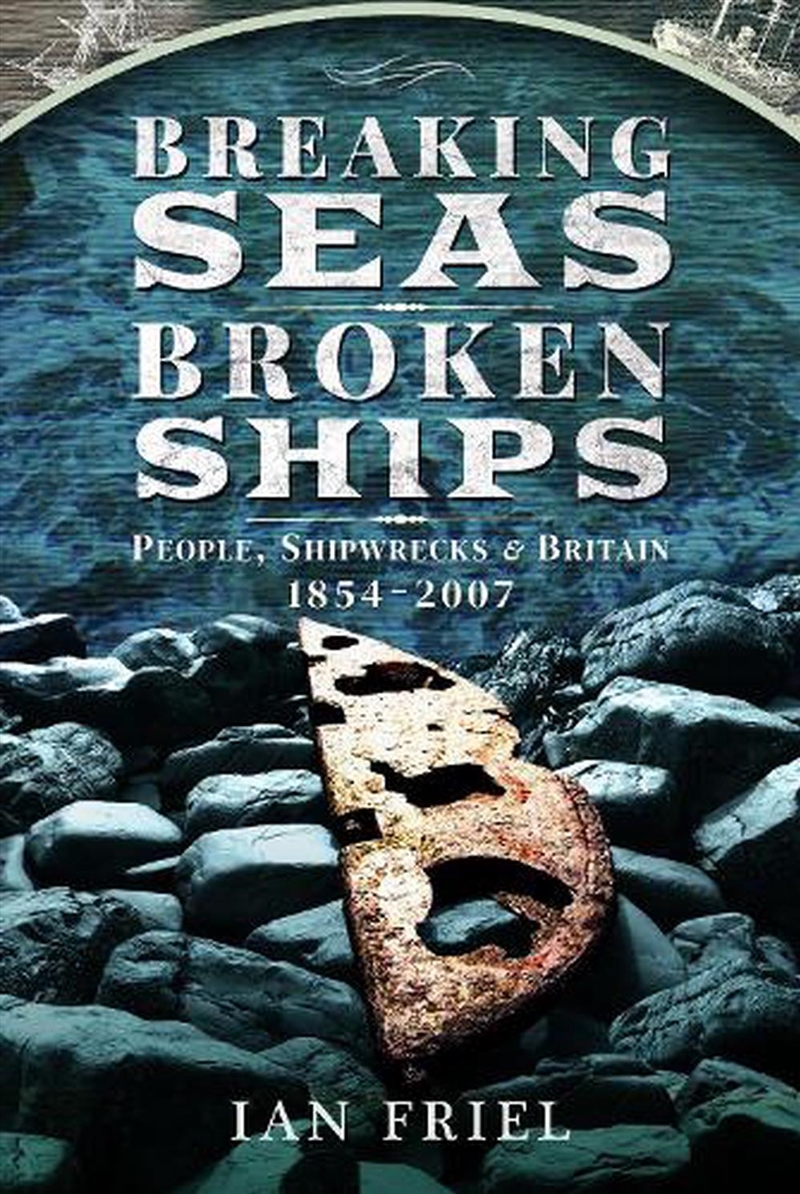 Breaking Seas, Broken Ships: People, Shipwrecks And Britain, 1854-2007/Product Detail/History