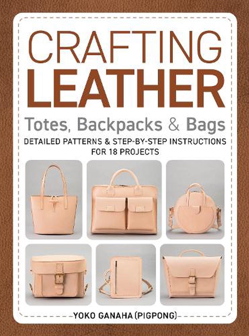 Crafting Leather Totes, Backpacks & Bags: Detailed Patterns & Step-By-Step Instructions For 18 Proje/Product Detail/Crafts & Handiwork